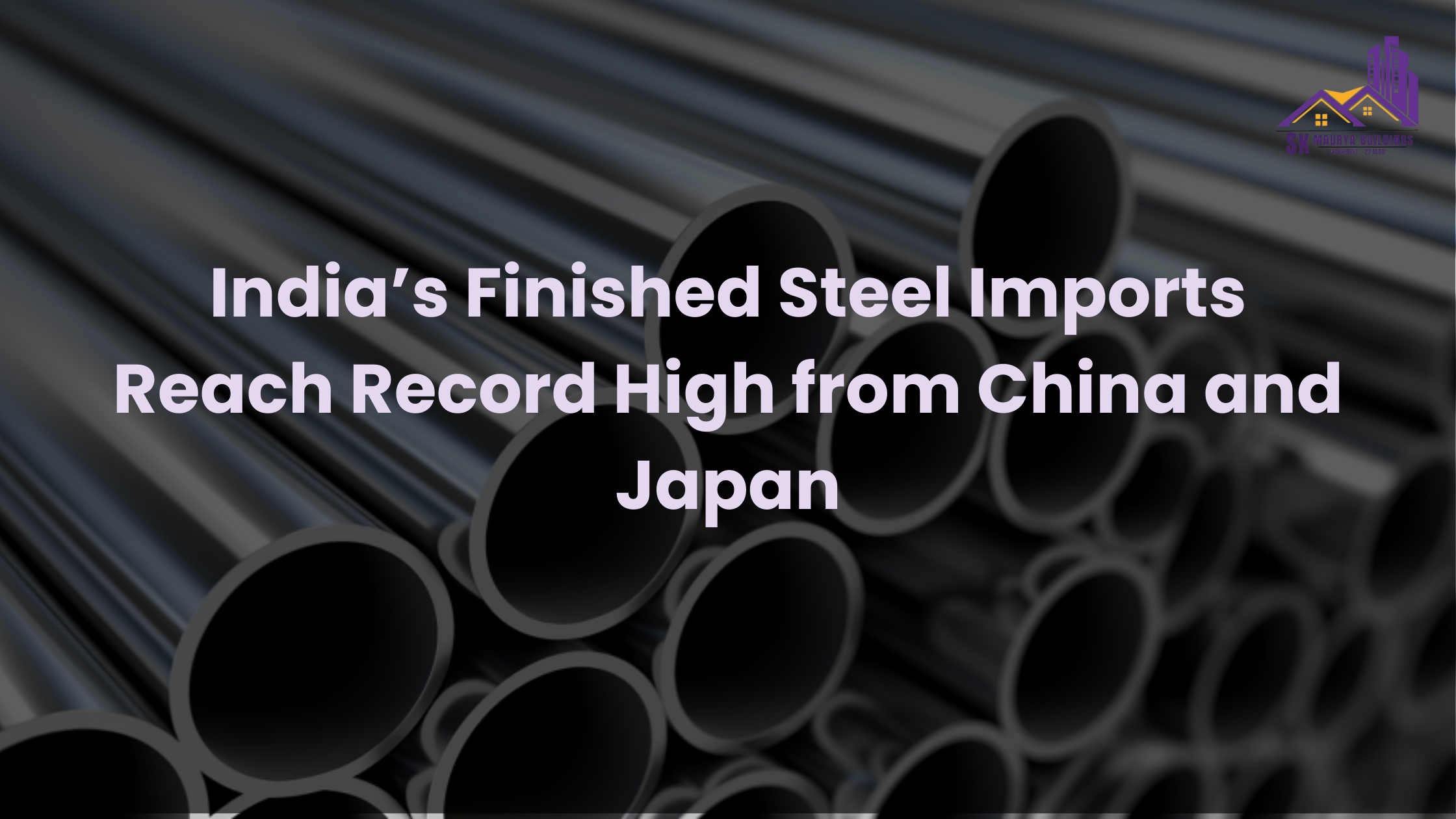 India’s Finished Steel Imports Reach Record High from China and Japan