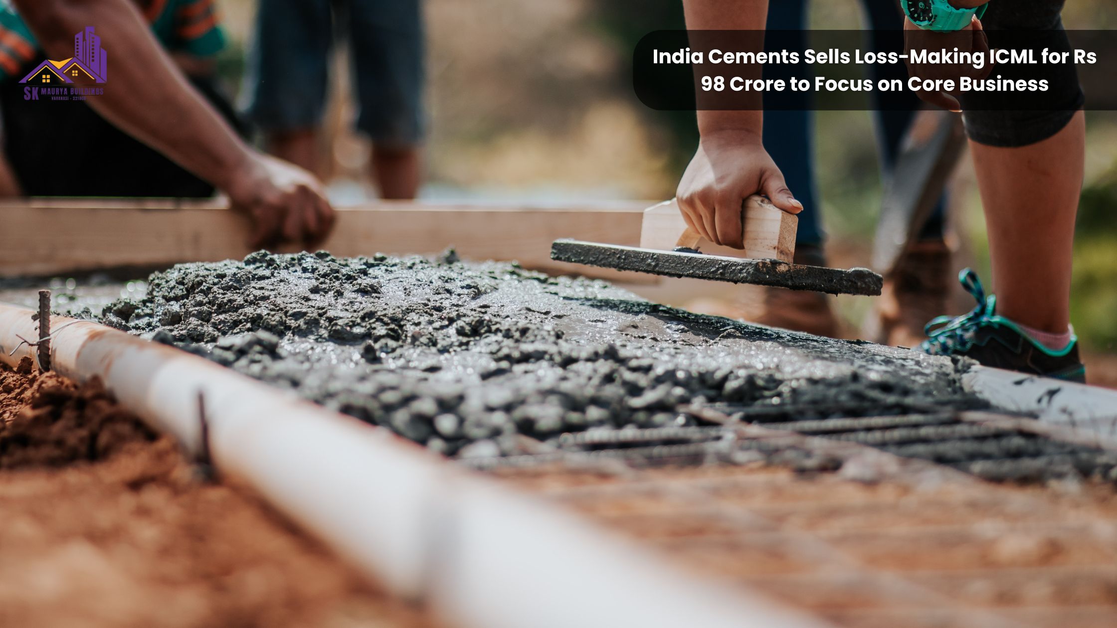 India Cements Sells Loss-Making ICML for Rs 98 Crore to Focus on Core Business