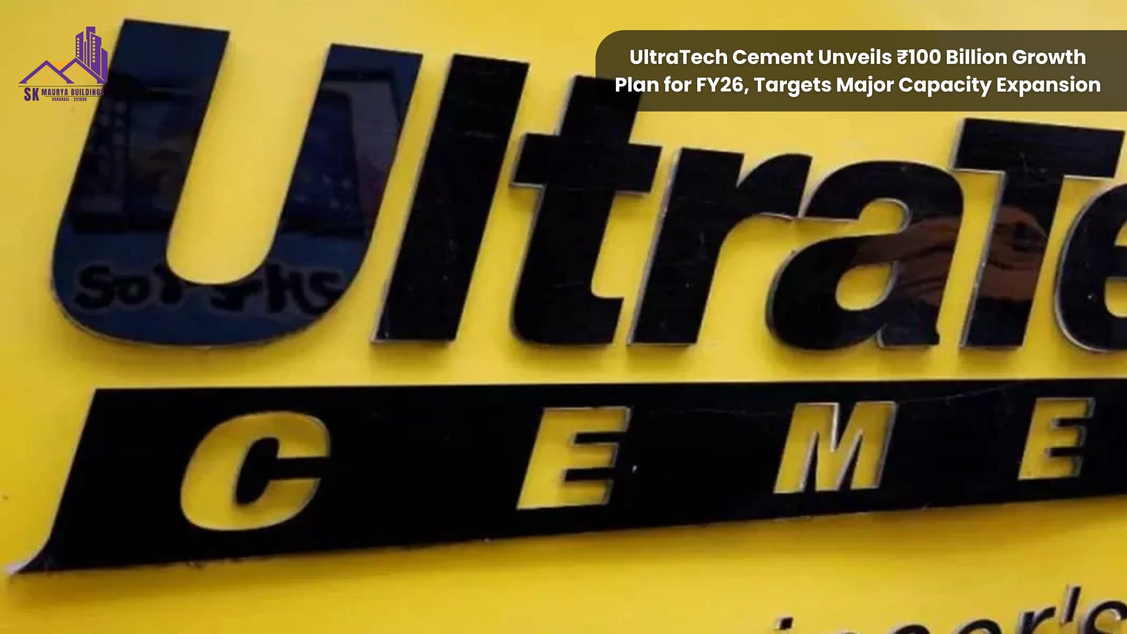 UltraTech Cement Unveils ₹100 Billion Growth Plan for FY26, Targets Major Capacity Expansion