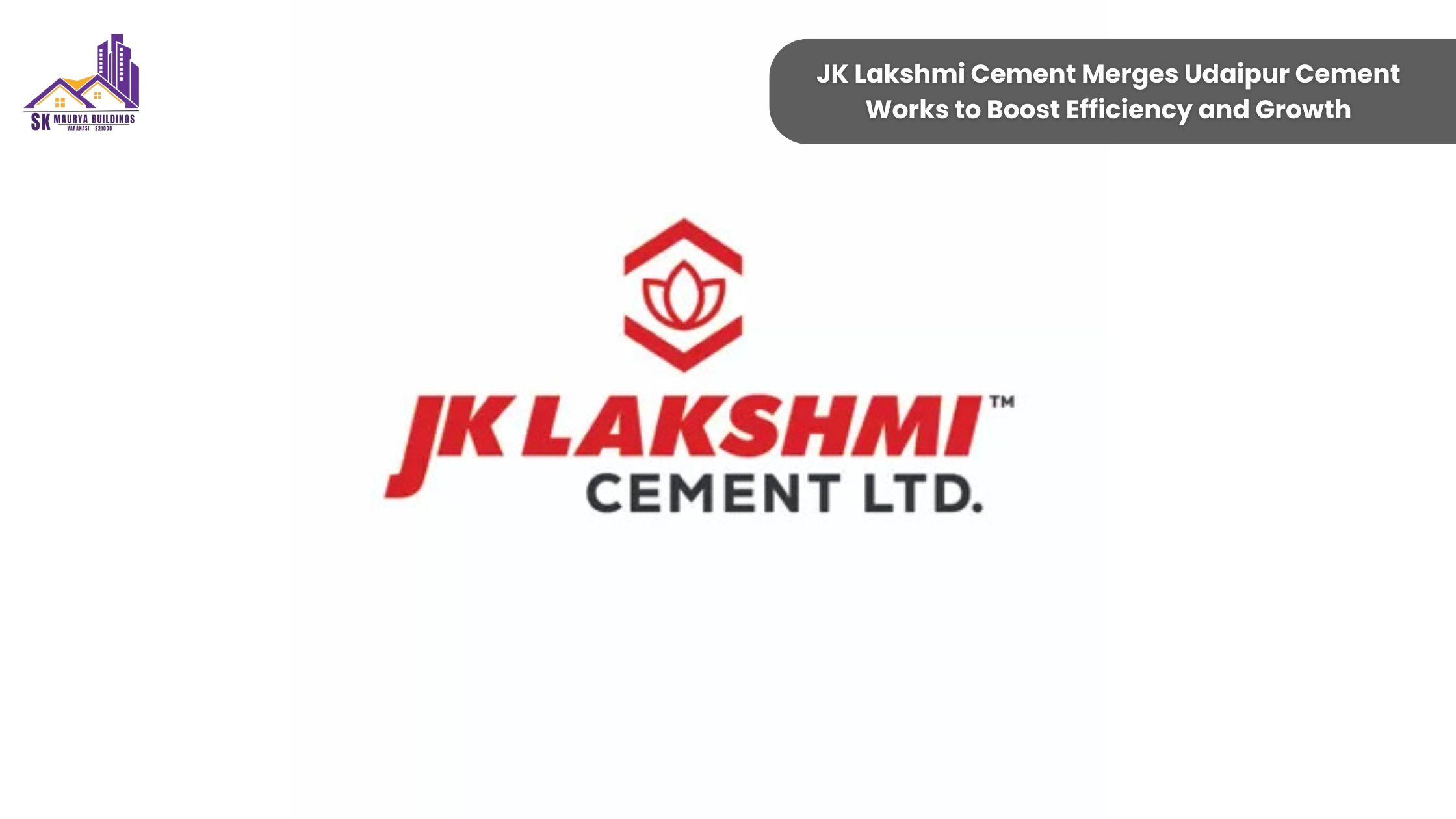 JK Lakshmi Cement Merges Udaipur Cement Works to Boost Efficiency and Growth